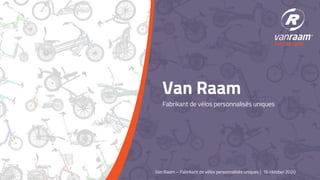 Van Raam – Fabrikant de vélos personnalisés uniques | 16 oktober 2020
Fabrikant de vélos personnalisés uniques
Van Raam
 