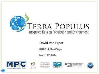 David Van Riper
RDAP14, San Diego
March 27, 2014
 
