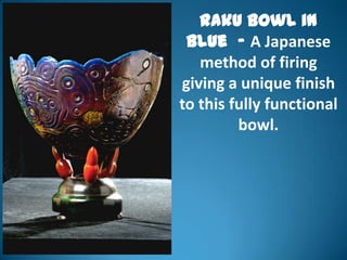 Raku Bowl in
 Blue - A Japanese
   method of firing
giving a unique finish
to this fully functional
         bowl.
 