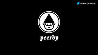 peerby
@dwed / @peerby
 