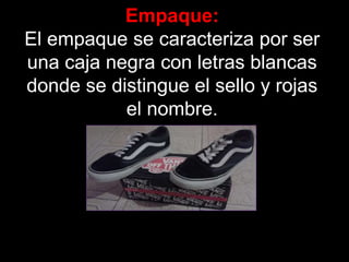 Empaque:
El empaque se caracteriza por ser
una caja negra con letras blancas
donde se distingue el sello y rojas
el nombre.
 