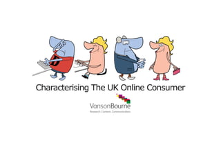 Vanson Bourne Characterising The UK Online Consumer