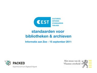 standaarden voor
bibliotheken & archieven
Informatie aan Zee - 15 september 2011
 