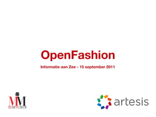 OpenFashion
Informatie aan Zee - 15 september 2011
 