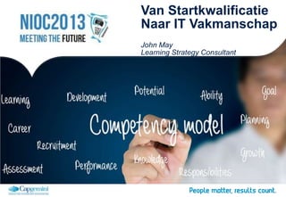 Van Startkwalificatie
Naar IT Vakmanschap
John May
Learning Strategy Consultant
 