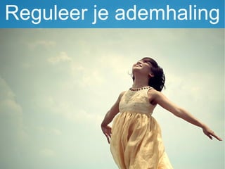 Reguleer je ademhaling
 