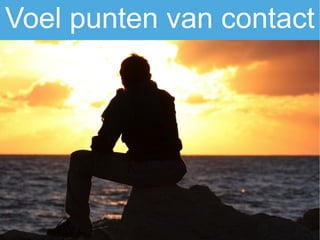 Voel punten van contact
 