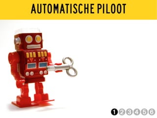 AUTOMATISCHE PILOOT




               ➊➋➌➍➎➏
 