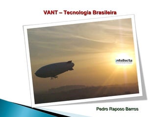 VANT – Tecnologia Brasileira Pedro Raposo Barros 