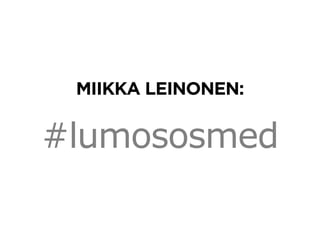 MIIKKA LEINONEN:

#lumososmed
 