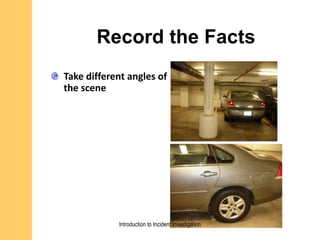 Record the Facts
Take different angles of
the scene
Introduction to Incident Investigation
 