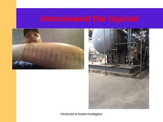 Interviewed the Injured
Introduction to Incident Investigation
 