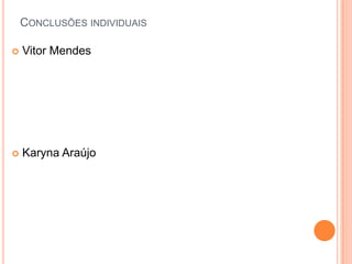 Conclusões individuaisVitor MendesKaryna Araújo