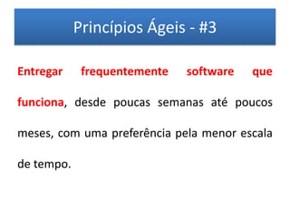 Princípios Ágeis - #3

Entregar     frequentemente   software   que

funciona, desde poucas semanas até poucos

meses, com uma preferência pela menor escala

de tempo.
 