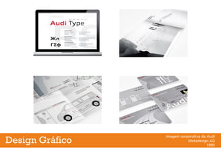 Imagem corporativa da Audi
Metadesign AG
1995
Design Gráfico
 