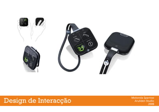 Design de Interacção
Motorola Sparrow
Aruliden Studio
2008
 