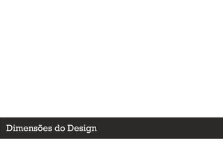 Dimensões do Design
 