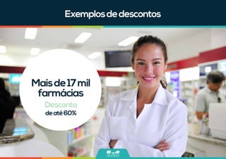 Exemplosdedescontos
Desconto
deaté60%
Maisde17mil
farmácias
 