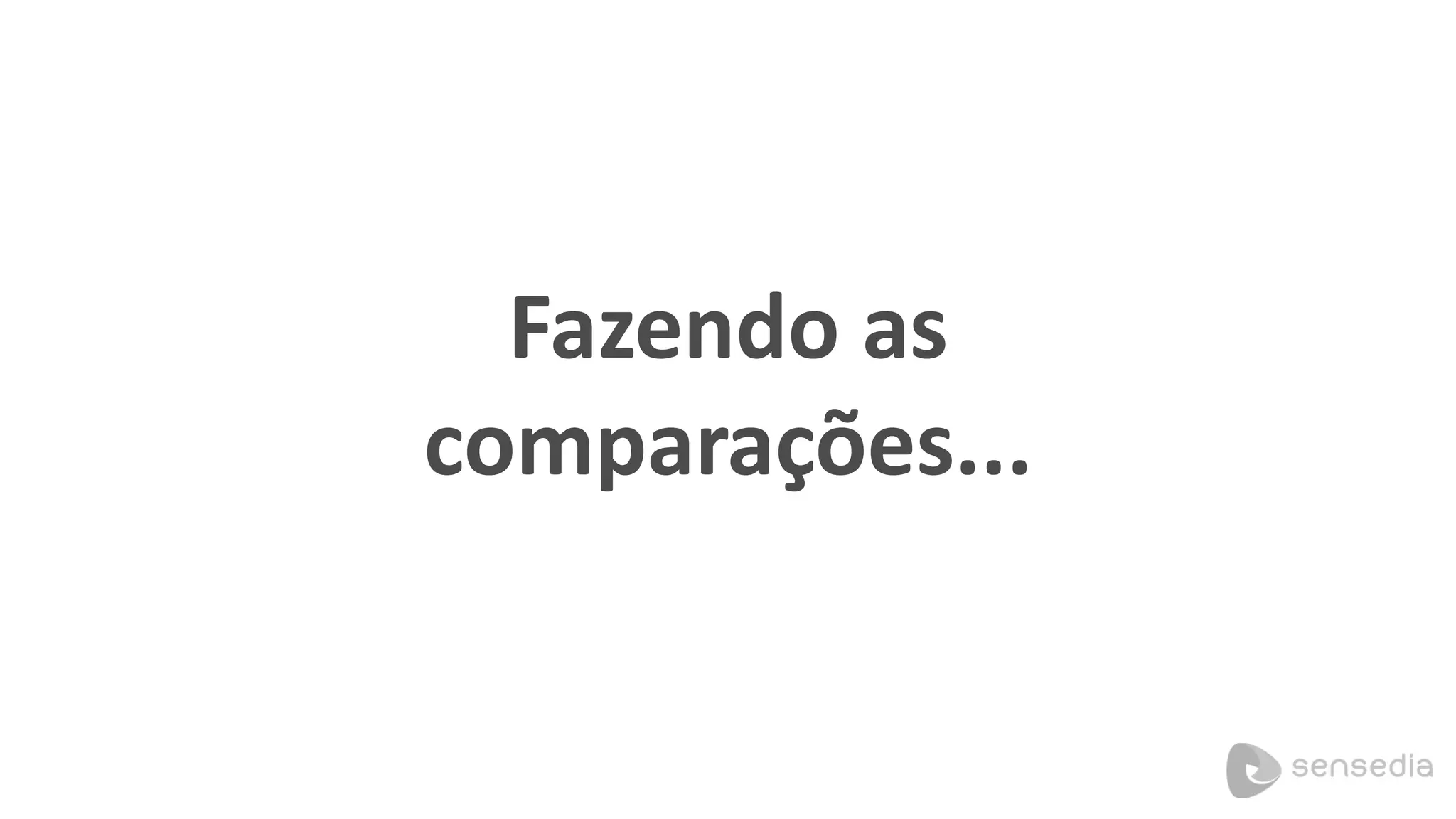 Fazendo as
comparações...
 