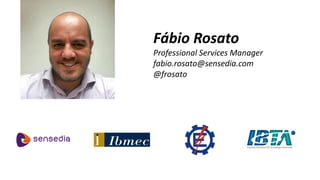 Fábio Rosato
Professional Services Manager
fabio.rosato@sensedia.com
@frosato
 
