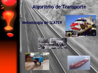 Algoritmo de Transporte Metodologia de   SLATER 