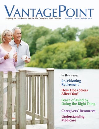 In this issue:
Re-Visioning
Retirement
How Does Stress
Affect You?
Peace of Mind by
Doing the Right Thing
Caregivers’ Resources
Understanding
Medicare
 