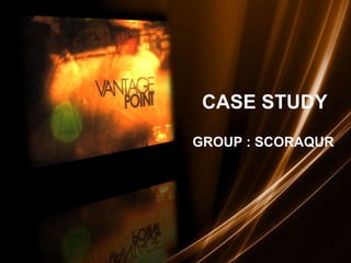 CASE STUDY  GROUP : SCORAQUR 
