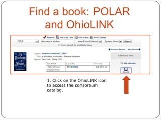 Find a book: POLAR
and OhioLINK

1. Click on the OhioLINK icon
to access the consortium
catalog.

 