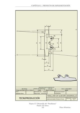 CAPÍTULO 3. PROYECTO DE IMPLEMENTACIÓN.
Figura 3.7: Desarrollo del “Parallamas”
Fuente: El Autor.
121 Parra Sebastian
 