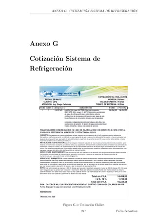 ANEXO G. COTIZACIÓN SISTEMA DE REFRIGERACIÓN
Anexo G
Cotización Sistema de
Refrigeración
Figura G.1: Cotización Chiller
247 Parra Sebastian
 