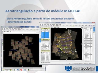 Aerotriangulação a partir do módulo MATCH-AT
Bloco Aerotriangulado antes da leitura dos pontos de apoio
(determinação da OR)
 