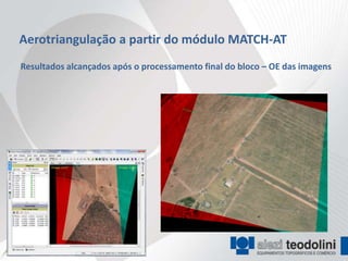 Aerotriangulação a partir do módulo MATCH-AT
Resultados alcançados após o processamento final do bloco – OE das imagens
 