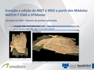 Geração e edição de MDT e MDS a partir dos Módulos
MATCH-T DSM e DTMaster
Geração do MDS – Nuvem de pontos colorizada
 