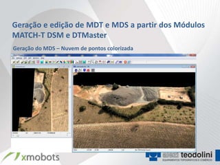 Geração e edição de MDT e MDS a partir dos Módulos
MATCH-T DSM e DTMaster
Geração do MDS – Nuvem de pontos colorizada
 