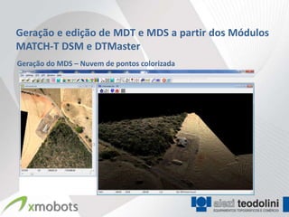Geração e edição de MDT e MDS a partir dos Módulos
MATCH-T DSM e DTMaster
Geração do MDS – Nuvem de pontos colorizada
 