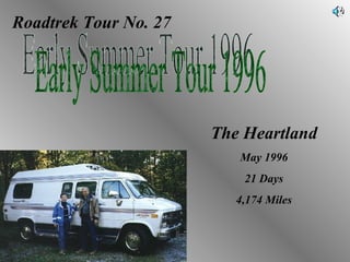 Roadtrek Tour No. 27 Early Summer Tour 1996 The Heartland May 1996 21 Days 4,174 Miles 