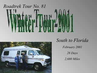 Roadtrek Tour No. 81 Winter Tour 2001 South to Florida February 2001 28 Days 2,680 Miles 