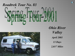 Roadtrek Tour No. 83 Spring Tour 2001 Ohio River Valley April 2001 13 Days 2,037 Miles 