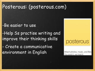 Posterous: (posterous.com)   Be easier to use Help Ss practise writing and improve their thinking skills - Create a communicative environment in English     
