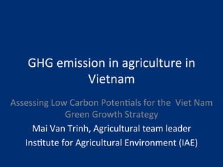 Van Trinh GHG emission in agric Vietnam Nov 10 2014