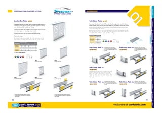 Junction Box Plates Ref. JBP
Speedway Junction Box Plates (JBP) provide a versatile means of
attaching junction boxes, switches and other equipment directly
onto Speedway Cable Ladder and Fittings.
Junction Box Plates are available in five standard sizes to suit all
secondary equipment mounting requirements.
Junction Box Plates are not supplied with ladder fixings.
JBP03
Junction Box Plate
Tube Clamp Plates
Speedway Tube Clamp Plates (TCP) are specifically designed for use with tubing
clamp systems which require 7mm wide fixing slots at 20mm or 40mm slot centres.
The tube clamp plates will allow easy and convenient routing of both instrumentation tubing and cables
on the same Speedway Cable Ladder run.
Speedway Tube Clamp Plates are also available with fixing slots at 25mm or 50mm slot centres (to order
these items replace the ‘0’ in the part number with ‘5’). The slots in the tube clamp plates are either 20mm
x 7mm (TCP01, TCP02, & TCP03) or 35mm x 7mm (TCP04, & TCP05).
Tube Clamp Plate 01 Speedway Tube Clamp Plate
TCP01 is used for direct fixing or
for use with Speedway SW4, SW5
& SW6.
Ref.SW/TCP02
Tube Clamp Plate 02 Speedway Tube Clamp Plate
TCP02 is used for direct fixing or
for use with Speedway SW4, SW5
& SW6.
Ref.SW/TCP04
Tube Clamp Plate 04 Speedway Tube Clamp Plate
TCP04 is used for direct fixing or
for use with Speedway SW4, SW5
& SW6.
Ref.SW/TCP05
Tube Clamp Plate 05 Speedway Tube Clamp Plate
TCP05 is used for direct fixing or
for use with Speedway SW6 only.
Ref.SW/TCP03
Tube Clamp Plate 03
Speedway Tube Clamp Plate TCP03 is suitable for direct fixing
and for use with the Speedway Cable Ladder System. The
TCP03 is also suitable for the attachment to the Speedway
Channel rung and will allow routing of instrumentation tubing
with the cable space or along the underside of the Speedway
Cable Ladder.
Junction Box Plate JBP01 shown mounted
in two possible orientations on Speedway
cable ladder
Ref.SW/TCP01
Junction Box Plate JBP05 shown mounted
in three possible orientations on Speedway
cable ladder
JBP05
Junction Box Plate
JBP04
Junction Box Plate
JBP01
Junction Box Plate
JBP02
Junction Box Plate
Part Number
Dimensions (mm) No. of
FixingsX Y A T
SW/JBP01/ 160 165 120 2 2
SW/JBP02/ 210 215 120 2 2
SW/JBP03/ 310 315 120 3 3
SW/JBP04/ 65 90 47 2 1
SW/JBP05/ 150 110 120 2 2
x0
Supplied with:Finishes & Materials:
GALVANISED AFTER STAINLESS CORTEN STEEL
= Select a Finish & Material
Ref. TCP
Part Number Slots (mm)
SW/TCP01/ 20 x 7
SW/TCP02/ 20 x 7
SW/TCP03/ 20 x 7
SW/TCP04/ 35 x 7
SW/TCP07/ 35 x 7
= Select a Finish & Material
x0
Supplied with:Finishes & Materials:
GALVANISED AFTER STAINLESS CORTEN STEEL
Recommended Fixings:
For attachment to Speedway cable ladder - M6 x 12 Pan head screw and M6 nut
(&M6 Flat Washer for stainless steel). Consult our sales Team for further details.
HOT DIPPED
GK
HOT DIPPED
GK
T
A
Y
X
20mm
& 35mm
7mm
20mm
(or 25mm)
40mm
(or 50mm)
SPEEDWAY CABLE LADDER SYSTEM
visit online at vantrunk.com
ACCESSORIES
SW / JBP04 / GX
System Finish
HOW TO
ORDER
Accessory Type
8988
AccessoriesCoversTechnicalCouplersFittingsLengths
CableLadderCableTraySteelFramingSupportsMountingFrameFixingsBespokeIndexTechnical
 