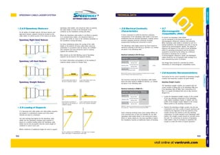 2.4.5 Speedway Reducers
For all widths of straight reducer, left-hand reducer, and
right-hand reducer, supports should be located on the
cable ladder run within 600mm of the reducer as shown.
2.5 Loading of Supports
It is important that cable ladder and cable ladder supports
are loaded in a symmetrical manner such that undue
stresses are kept to a minimum.
The safe working load figures for the Speedway cable
ladder and the Speedway cantilever type supports is
based on a uniform loading within the Speedway cable
ladder and on the assumption that the correct length of
cantilever is used in each case.
Where cantilevers of additional length are used to support
Speedway cable ladder, care should be taken to position
the cable ladder as close to the backplate of the
cantilever as the installation routing will allow.
Where the Speedway cable ladder is not filled to capacity,
or is carrying heavy cables, care should be taken to
position the cables as close to the cantilever backplate as
the installation routing will allow.
For those installations where the routing of the cable
ladder or the position of heavy cable loads cannot be
undertaken in accordance with the above, the IC/PROP/
Size cantilever arm prop should be used to correctly
support the cantilever arm.
More details on the Safe Working Load of Speedway
supports can be found in the Supports Section.
For further information and guidance on the loading of
supports please contact our Design Team.
Avoid locating cable ladder on
the end of cantilever support
Avoid placing unsymmetrical
cable loads on the extremes of
cantilever supports
Use the cantilever prop (IC/PROP/Size – See page 213) to support
offset cable ladder or unsymmetrical cable loads.
Locate cable ladder close to the
cantilever backplate
Locate unsymmetrical cable loads
close to the cantilever backplate
2.6 Electrical Continuity
Characteristics
In tests conducted to verify the electrical continuity
characteristics of the Speedway cable ladder it has been
established that the standard Speedway coupling system
provides adequate electrical continuity, ensuring
equipotential bonding and connection to earth.
The Speedway cable ladder system has been tested for
electrical continuity to BS EN 61537 (Section 11.1). Details
are given in the following table.
Electrical Continuity to BS EN 61537
BS EN 61537 requires a maximum impedance of 50mΩ across the coupled
joint and 5mΩ per metre length without a joint
The electrical continuity of the Speedway cable ladder
joints has been tested to NEMA VE (Section 5.1). Details
are given in the following table.
Electrical Continuity to NEMA VE 1
NEMA VE 1 requires a net resistance of no more than 33mΩ across
the coupled joint. * Requires use of earth bonding strap EBS01
Earth continuity bonding straps (part number EBS01) of
cross sectional area 16 mm2 are available for use with
Speedway cable ladder where a non-conductive surface
finish i.e. epoxy coated etc, has been specified or where
the installation requires an additional means of bonding.
Ladder Type Material & Finish
Impedance
across joint
Impedance per
metre length
Speedway SW4
Hot Dip Galvanized
<50mΩ <5mΩ
Stainless Steel
Speedway SW5
Hot Dip Galvanized
Stainless Steel
Speedway SW6
Hot Dip Galvanized
Stainless Steel
Ladder Type Material & Finish
Resistance
across joint
Speedway SW4
Hot Dip Galvanized
<33mΩ
Stainless Steel*
Speedway SW5
Hot Dip Galvanized
Stainless Steel*
Speedway SW6
Hot Dip Galvanized
Stainless Steel
2.7
Electromagnetic
Compatibility (EMC)
In normal use Speedway cable ladder
can be considered to be passive in respect of
electromagnetic influences, emission and immunity.
When Speedway cable ladder is installed as part of a
wiring installation, the installation may emit or may be
influenced by electromagnetic signals. The degree of
influence will depend on the nature of the installation
within its operating environment and the electrical
equipment connected by the wiring. As a minimum
precaution to minimise the occurrence
of electromagnetic influences, power and data/signal
cables should be run on separate cable routings or at
least separated by means of dividers.
Our Design Team should be consulted for further
information on electromagnetic compatibility issues.
2.8 Assembly Recommendations
Instructions for the correct assembly of Speedway straight
couplers and expansion couplers are given below.
Speedway Straight Couplers
The Speedway straight couplers are supplied with the
correct number of fixing sets (4 for Speedway SW4 and
8 for Speedway SW5 & SW6), each comprising of an
M10 x 20 square shouldered bolt and an M10 serrated
flanged nut.
1 Locate the Speedway straight coupler on the outside
of the two abutting components of the Speedway
cable ladder installation (ladder to ladder) with the
profile of the straight coupler aligned to the central
ribbed profile on the abutting components.
2 Position the Speedway straight coupler over the two
components such that a series of square apertures are
created by the alignment of the slot patterns in the
coupler and the slot patterns in the two abutting
components. For joints between uncut Speedway cable
ladders, the straight coupler should sit centrally across
the joint. For connecting cut sections of Speedway
cable ladder it may be necessary to reposition the
coupler to create the series of square apertures.
Speedway Right-Hand Reducer
Speedway Left-Hand Reducer
Speedway Straight Reducer
600mm 600mm
500mm
600mm
600mm
500mm
600mm 600mm
500mm
SPEEDWAY CABLE LADDER SYSTEM
visit online at vantrunk.com
TECHNICAL DATA
103102
AccessoriesCoversTechnicalCouplersFittingsLengths
CableLadderCableTraySteelFramingSupportsMountingFrameFixingsBespokeIndexTechnical
 