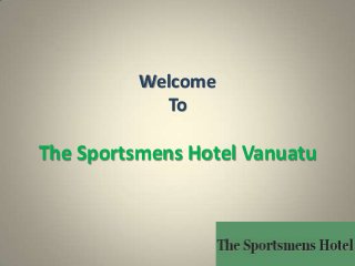 Welcome
To
The Sportsmens Hotel Vanuatu
 