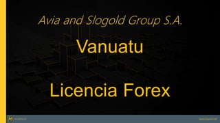 www.slogold.net
Avia and Slogold Group S.A.
Vanuatu
Licencia Forex
 