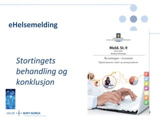 eHelsemelding



  Stortingets
  behandling og
  konklusjon


                  13
 