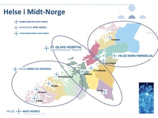 Helse i Midt-Norge


                                                                 Namsos




                                                             Levanger

                                                   Trondheim
                                          Orkdal
                           Kristiansund


                   Molde
                                                     Røros
         Ålesund


         Volda
 