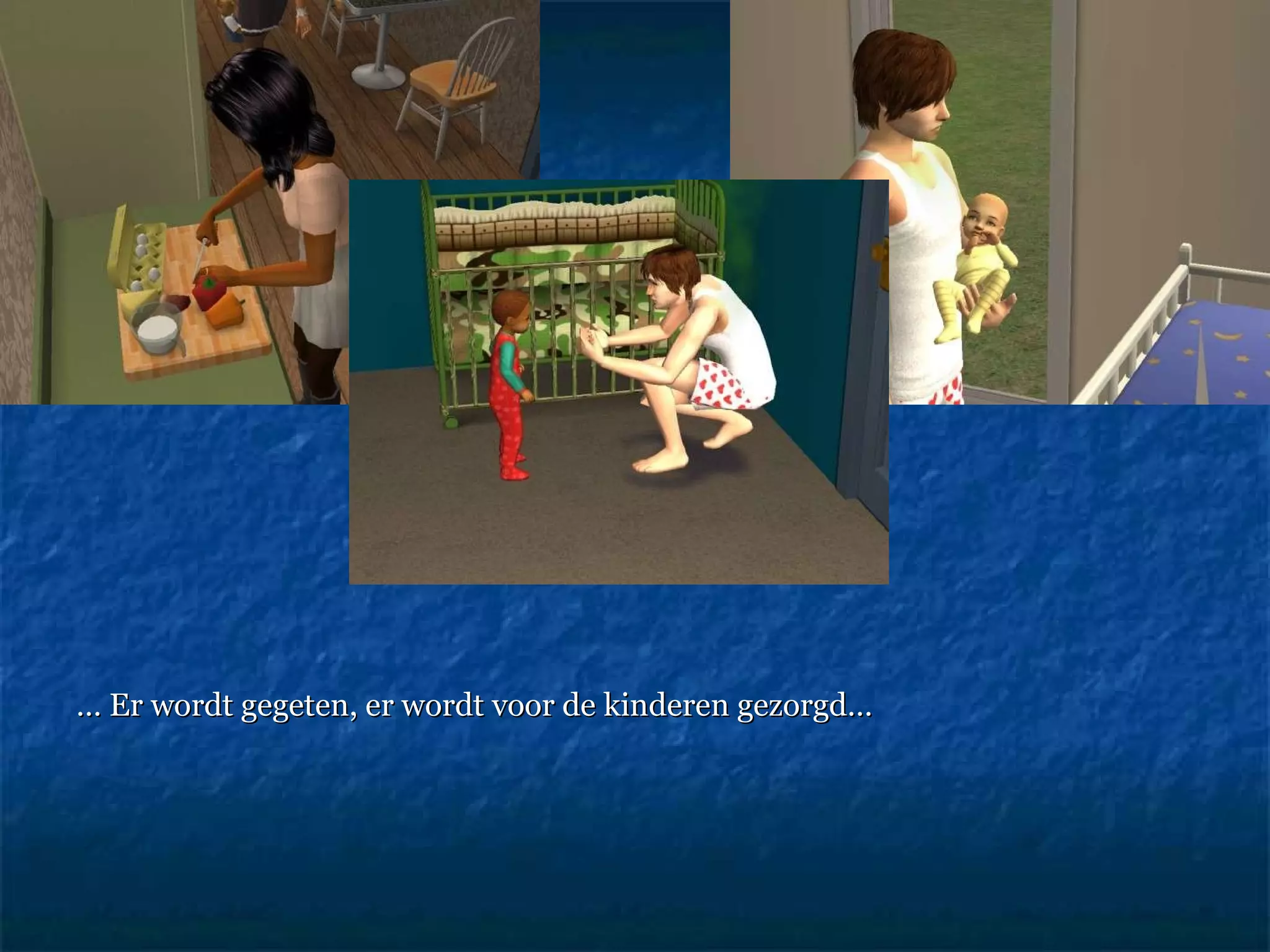 …  Er wordt gegeten, er wordt voor de kinderen gezorgd… 