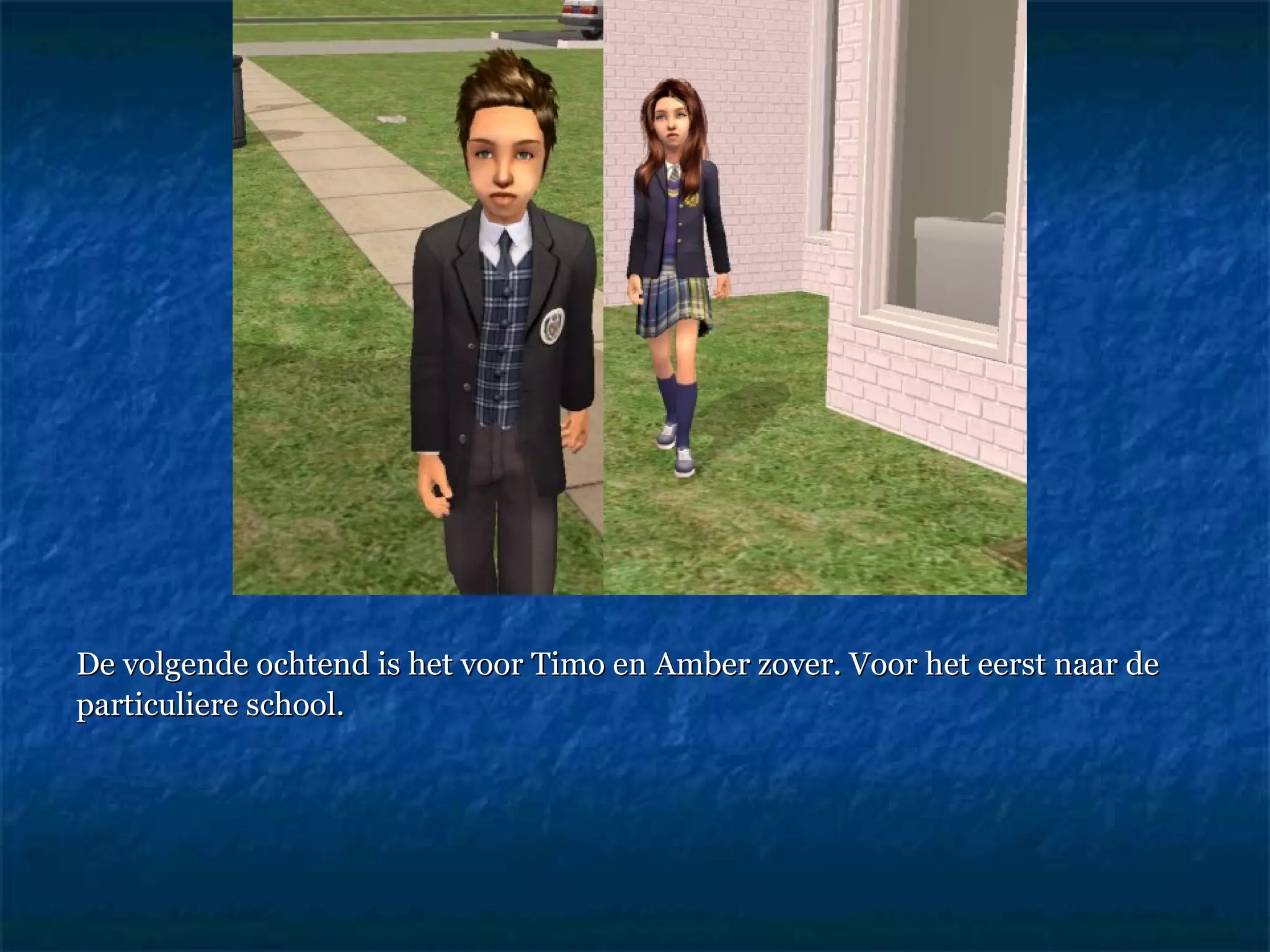 De volgende ochtend is het voor Timo en Amber zover. Voor het eerst naar de particuliere school. 