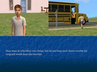 Daar staat de schoolbus voor Dylan, het zal niet lang meer duren voordat hij  vergezelt wordt door zijn broertje.  