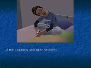 En Timo is zijn nieuwe kamer aan het bewonderen.  